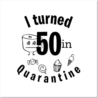 I TURNED 50 IN QUARANTINE Posters and Art